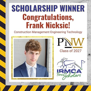 Congratulations to Frank Nicksic, a Senior Construction Management Engineering Technology student at Purdue University Northwest. He has won the 2026 IRMCA Scholarship!